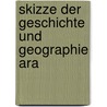 Skizze Der Geschichte Und Geographie Ara door Onbekend