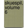 Skuespil, Volume 6 door Johan Ludvig Heiberg