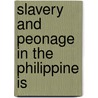 Slavery And Peonage In The Philippine Is door Dean W. Worcester