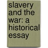 Slavery And The War: A Historical Essay door Onbekend