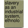 Slavery As An Industrial System, Ethnolo door Herman Jeremias Nieboer