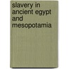 Slavery in Ancient Egypt and Mesopotamia door Jacqueline Dembar Greene