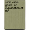 Slide Valve Gears; An Explanation Of The door Frederick A 1856 Halsey