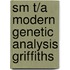 Sm T/A Modern Genetic Analysis Griffiths