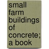 Small Farm Buildings Of Concrete; A Book door Onbekend