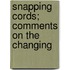 Snapping Cords; Comments On The Changing