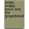 Snipp, Snapp, Snurr, and the Gingerbread by Maj Lindman