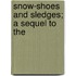 Snow-Shoes And Sledges; A Sequel To  The