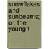 Snowflakes And Sunbeams; Or, The Young F