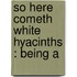 So Here Cometh White Hyacinths : Being A