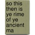 So This Then Is Ye Rime Of Ye Ancient Ma