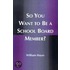 So You Want To Be A School Board Member?