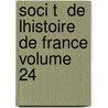 Soci T  De Lhistoire De France Volume 24 door France Soci T. De L'hi