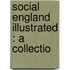 Social England Illustrated : A Collectio