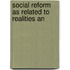 Social Reform As Related To Realities An