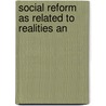 Social Reform As Related To Realities An by W.H. (William Hurrell) Mallock