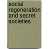 Social Regeneration And Secret Societies by Charles William Heckethorn