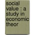 Social Value : A Study In Economic Theor