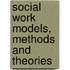 Social Work Models, Methods And Theories