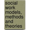 Social Work Models, Methods And Theories door Deirdre Ford
