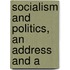 Socialism And Politics, An Address And A