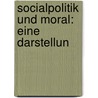 Socialpolitik Und Moral: Eine Darstellun by Franz Walter