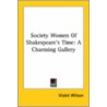 Society Women Of Shakespeare's Time: A C door Violet Wilson