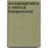Sociopragmatica Y Retorica Interpersonal