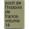 Socit de L'Histoire de France, Volume 14 door France Soci T. De L'hi