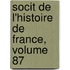 Socit de L'Histoire de France, Volume 87