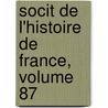 Socit de L'Histoire de France, Volume 87 door France Soci T. De L'hi