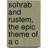 Sohrab And Rustem, The Epic Theme Of A C by Murray Anthony Potter
