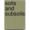 Soils And Subsoils by Horace B. Woodward
