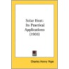 Solar Heat: Its Practical Applications ( door Onbekend