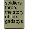 Soldiers Three, The Story Of The Gadsbys by Rudyard Kilpling