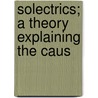 Solectrics; A Theory Explaining The Caus door Alfred J. Cooper