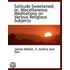 Solitude Sweetened; Or, Miscellaneous Me