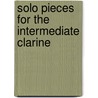 Solo Pieces For The Intermediate Clarine by Norman Heim