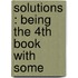 Solutions : Being The 4th Book With Some