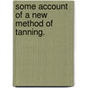 Some Account Of A New Method Of Tanning. door David Macbride