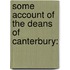 Some Account Of The Deans Of Canterbury: