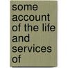 Some Account Of The Life And Services Of door Marcus Joseph Wright