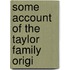 Some Account Of The Taylor Family  Origi