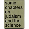 Some Chapters On Judaism And The Science door Onbekend