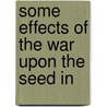 Some Effects Of The War Upon The Seed In by William Archie Wheeler