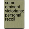 Some Eminent Victorians: Personal Recoll door Joseph Comyns Carr