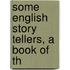 Some English Story Tellers, A Book Of Th