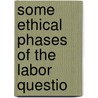 Some Ethical Phases Of The Labor Questio door Carroll Davidson Wright