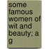 Some Famous Women Of Wit And Beauty; A G
