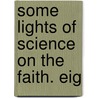 Some Lights Of Science On The Faith. Eig door Alfred Barry